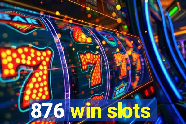 876 win slots